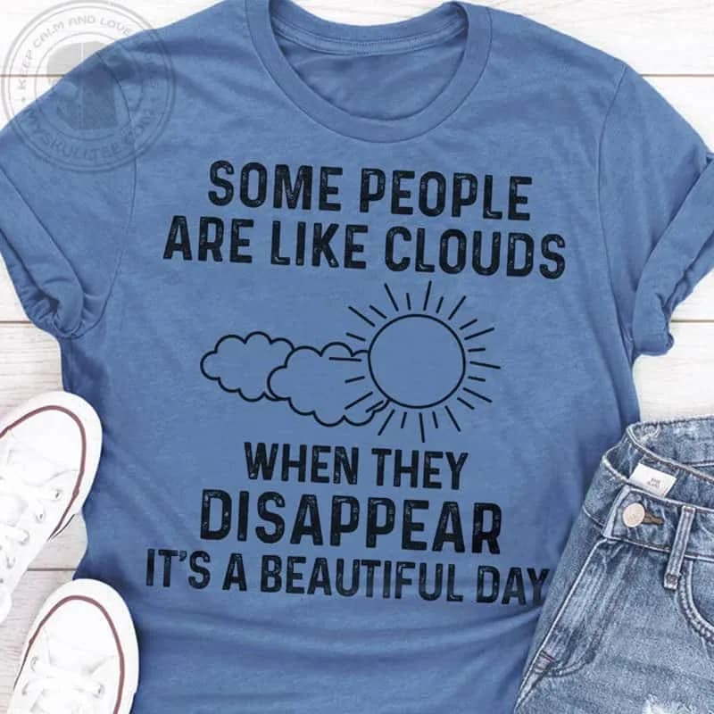 People Are Like Clouds Shirt