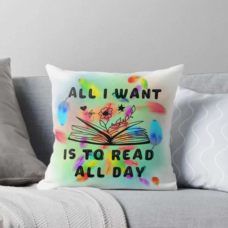 All I Want Is to Read All Day Pillow