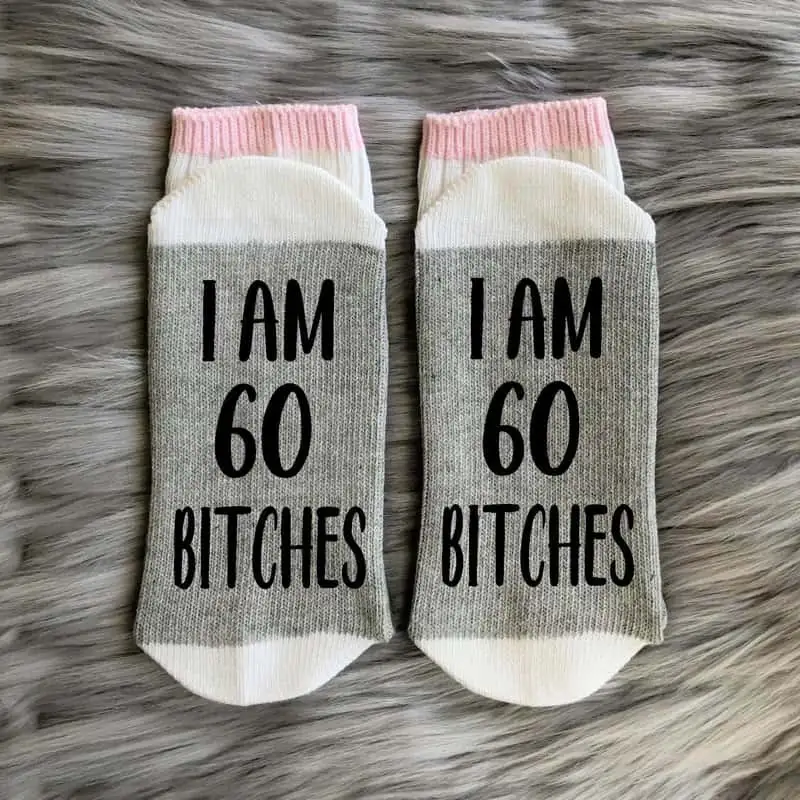 I Am 60 Bitches Socks